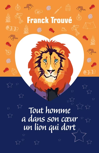 Tout homme a dans son cœur un lion qui dort - Franck Trouvé - Librinova