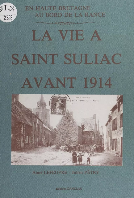 En Haute Bretagne, au bord de la Rance : la vie à Saint Suliac avant 1914 - Aimé Lefeuvre, Julien Pétry - FeniXX réédition numérique