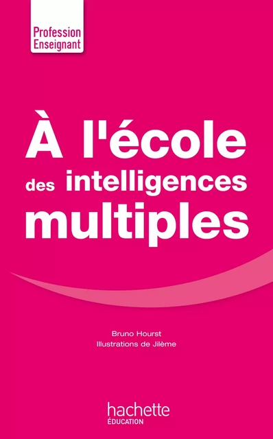 A l'école des intelligences multiples - Bruno Hourst - Hachette Éducation