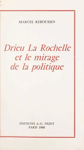 Drieu La Rochelle et le mirage de la politique - Marcel Reboussin - FeniXX réédition numérique