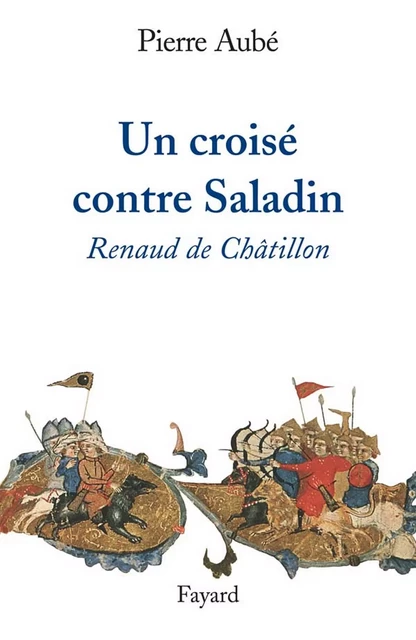 Un croisé contre Saladin - Pierre Aubé - Fayard