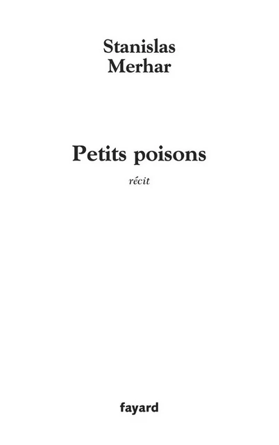 Petits poisons - Stanislas Merhar - Fayard