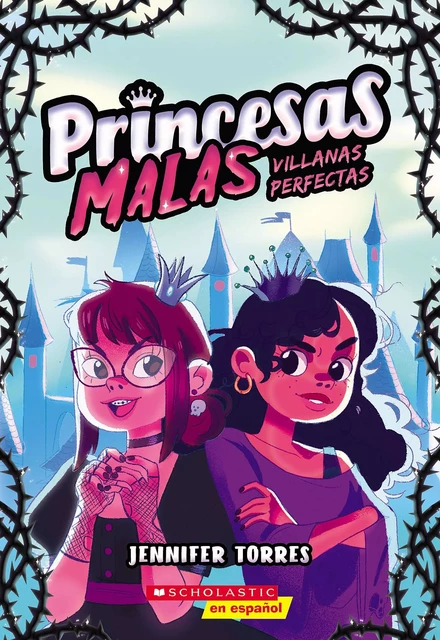 Princesas malas #1: Villanas perfectas (Bad Princesses #1: Perfect Villains) - Jennifer Torres - Scholastic Inc.