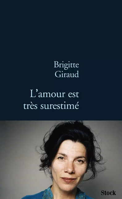 L'amour est très surestimé - Brigitte Giraud - Stock