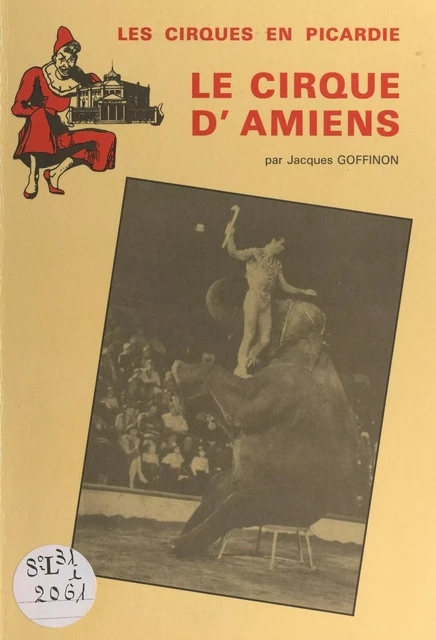 Les cirques en Picardie : le cirque d'Amiens - Jacques Goffinon - FeniXX réédition numérique