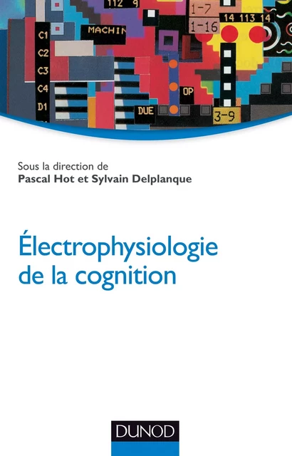 Electrophysiologie de la cognition - Pascal Hot, Sylvain Delplanque - Dunod