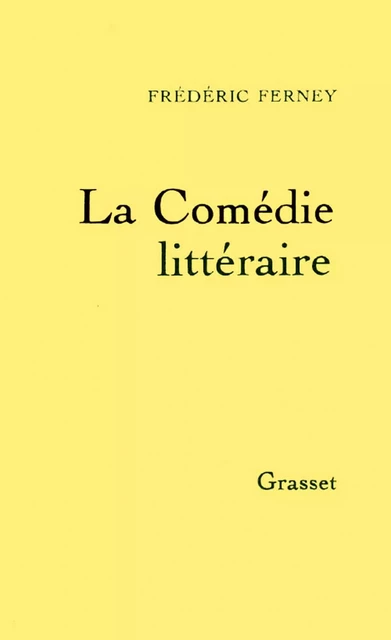 La comédie littéraire - Frédéric Ferney - Grasset