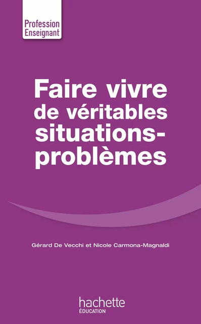 Faire Vivre de véritables situations-problèmes - Gérard de Vecchi, Nicole Carmona-Magnaldi - Hachette Éducation