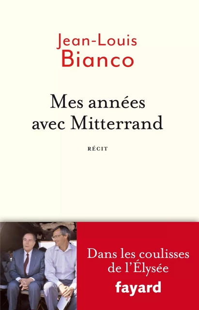 Mes années avec Mitterrand - Jean-Louis Bianco - Fayard