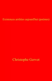 Existences arrêtées aujourd'hui (poèmes)