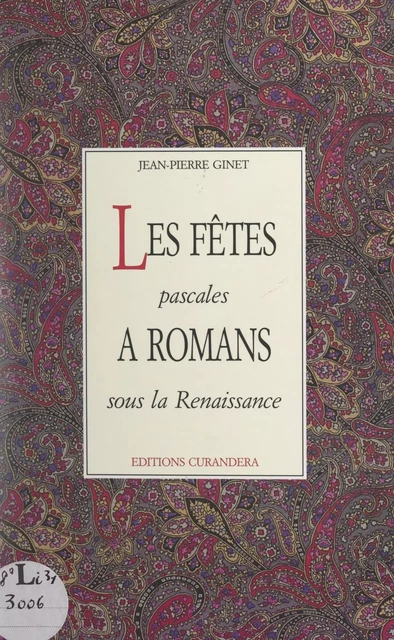 Les fêtes pascales à Romans sous la Renaissance - Jean-Pierre Ginet - FeniXX réédition numérique