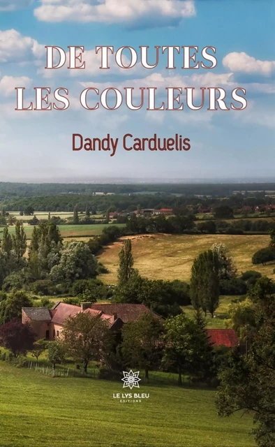 De toutes les couleurs - Dandy Carduelis - Le Lys Bleu Éditions