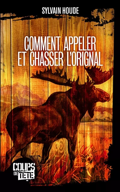 Comment appeler et chasser l'orignal - Sylvain Houde - Productions Somme toute