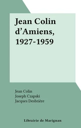 Jean Colin d'Amiens, 1927-1959