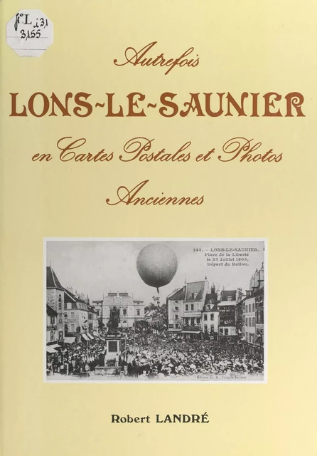 Autrefois, Lons-le-Saunier en cartes postales et photos anciennes - Robert Landré - FeniXX réédition numérique