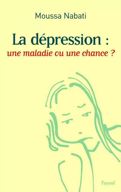 La dépression : une maladie ou une chance ? - Moussa Nabati - Fayard