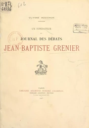 Jean-Baptiste Grenier, avocat-député de la sénéchaussée de Riom à l'Assemblée nationale, sous-préfet de Brioude, député de la Haute-Loire au Corps législatif (1753-1838) : fondateur du "Journal des débats"