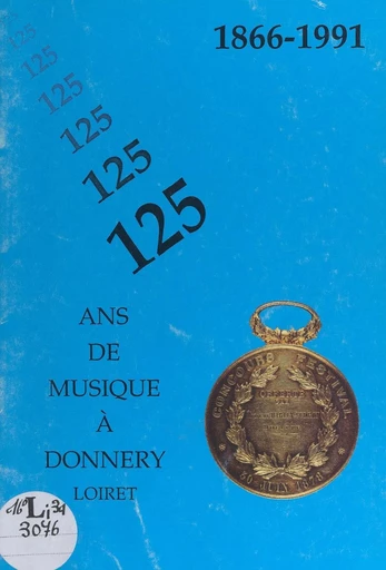 1866-1991 : 125 ans de musique à Donnery (Loiret) -  Collectif - FeniXX réédition numérique