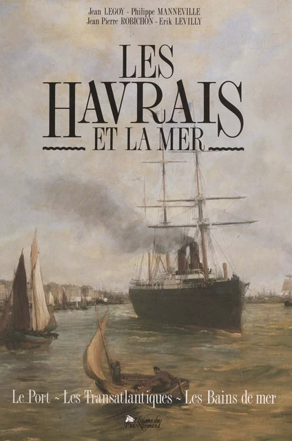 Les Havrais et la mer - Jean Legoy, Erik Levilly, Philippe Manneville, Jean-Pierre Robichon - FeniXX réédition numérique