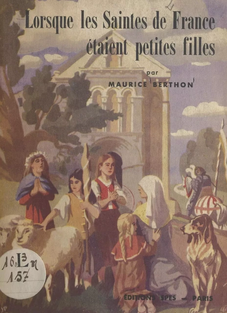 Lorsque les Saintes de France étaient petites filles - Maurice Berthon - FeniXX réédition numérique