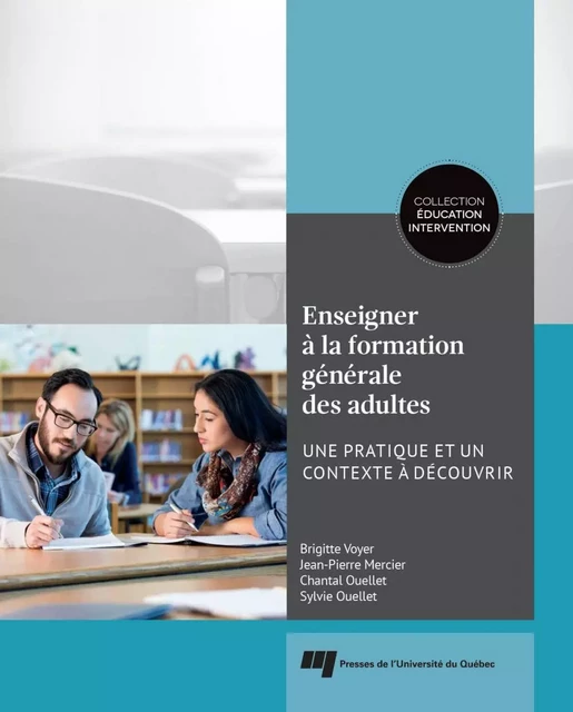 Enseigner à la formation générale des adultes - Brigitte Voyer, Jean-Pierre Mercier, Chantal Ouellet, Sylvie Ouellet - Presses de l'Université du Québec