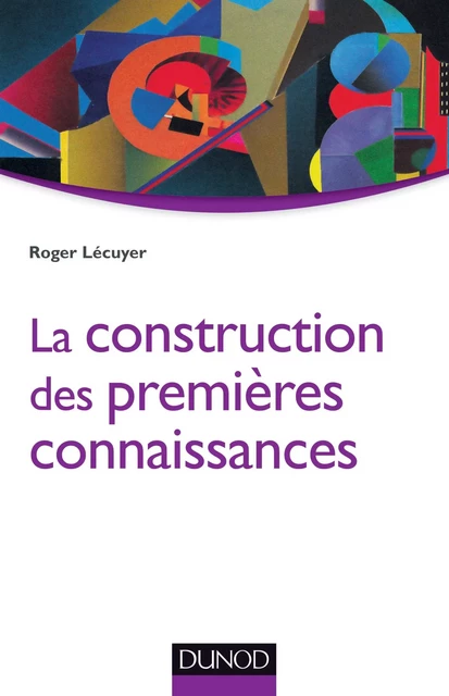 La construction des premières connaissances - Roger Lecuyer - Dunod