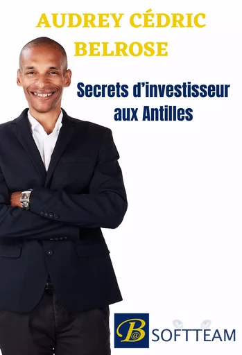 Secrets d’Investisseur Aux Antilles - Audrey Cédric Belrose - Librinova