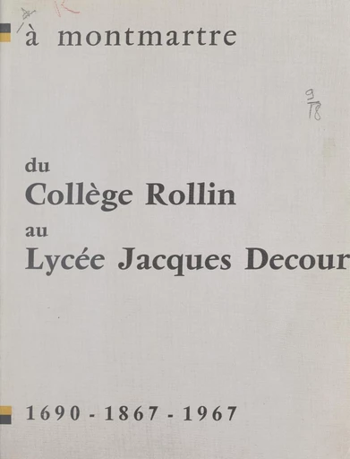 À Montmartre, du collège Rollin au lycée Jacques Decour -  Lycée Jacques Decour - FeniXX réédition numérique