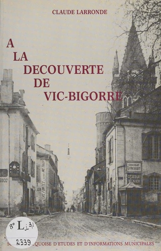 À la découverte de Vic-Bigorre - Claude Larronde - FeniXX réédition numérique