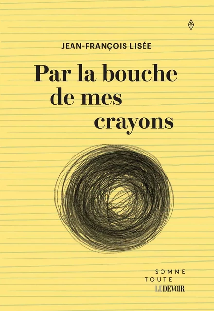 Par la bouche de mes crayons - Jean-François Lisée - Productions Somme Toute