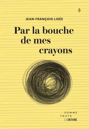 Par la bouche de mes crayons