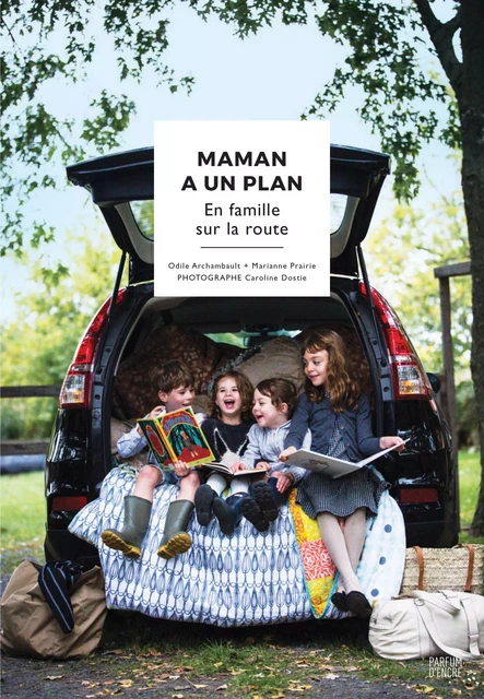 Maman a un plan : en famille sur la route - Odile Archambault, Marianne Prairie - Parfum d’encre