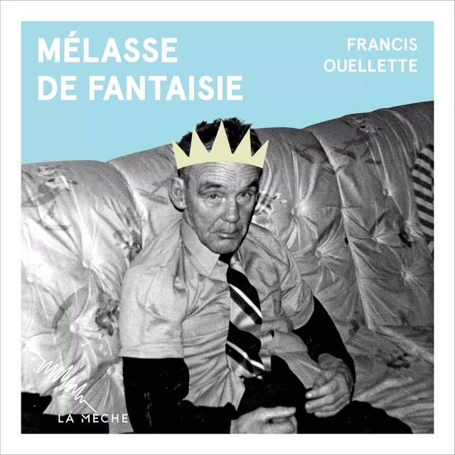 Mélasse de fantaisie - Francis Ouellette - La Mèche