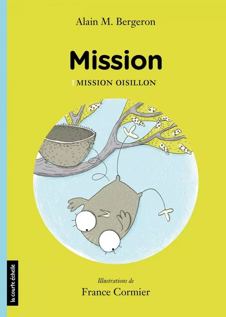 Mission Oisillon - Alain M. Bergeron - La courte échelle