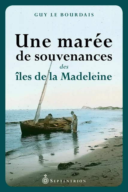 Une marée de souvenances des îles de la Madeleine - Guy Le Bourdais - Éditions du Septentrion