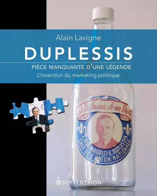 Duplessis, pièce manquante d'une légende - Alain Lavigne - Éditions du Septentrion