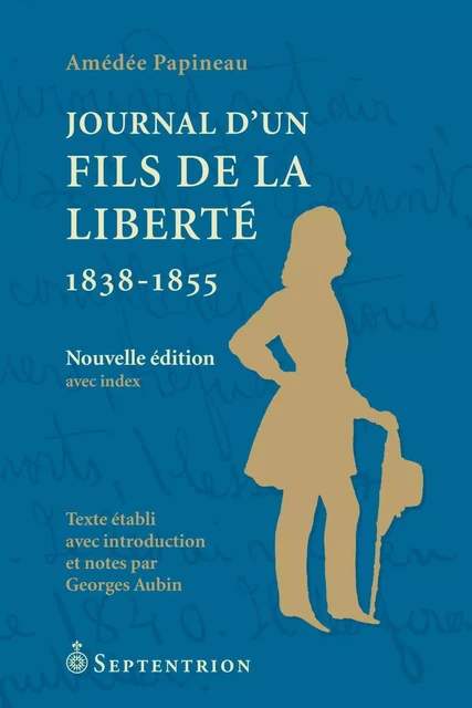 Journal d'un Fils de la Liberté. 1838-1855 [NE] - Amédée Papineau - Éditions du Septentrion