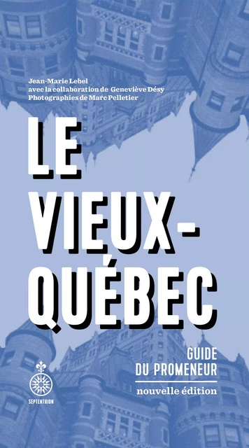 Vieux-Québec NE (Le) - Jean-Marie Lebel, Geneviève Désy - Éditions du Septentrion