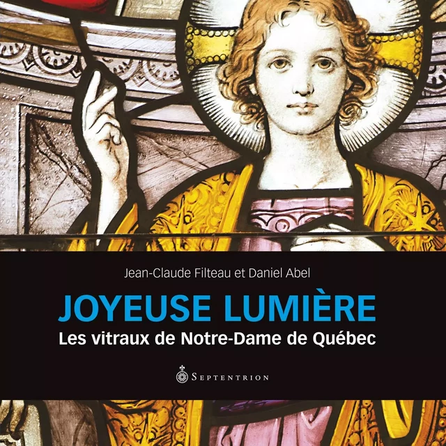 Joyeuse lumière - Jean-Claude Filteau, Daniel Abel - Éditions du Septentrion