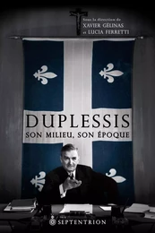 Duplessis, son milieu, son époque