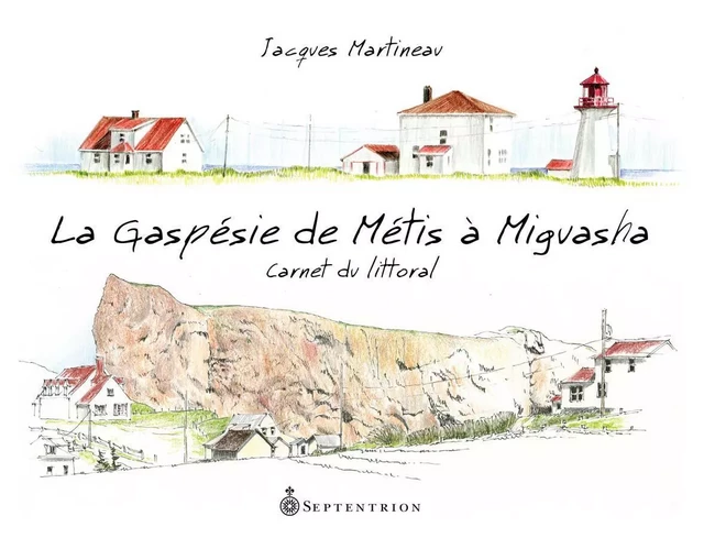 Gaspésie de Métis à Miguasha (La) - Jacques Martineau - Éditions du Septentrion