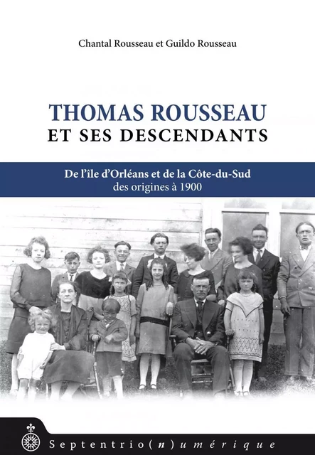 Thomas Rousseau et ses descendants - Guildo Rousseau, Chantal Rousseau - Éditions du Septentrion