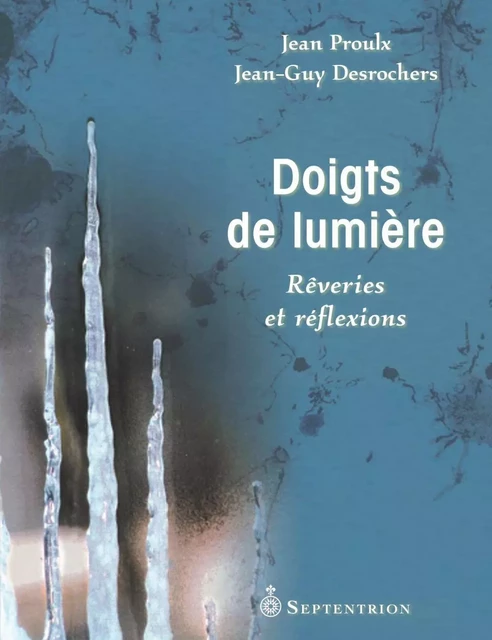 Doigts de lumière. Rêveries et réflexions - Jean Proulx - Éditions du Septentrion