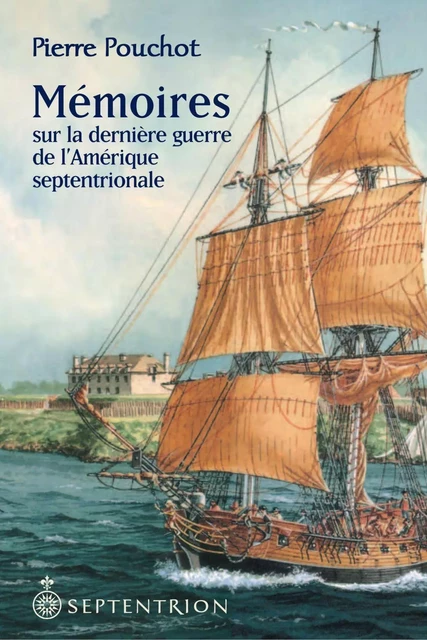 Mémoires sur la dernière guerre de l'Amérique septentrionale - Pierre Pouchot - Éditions du Septentrion