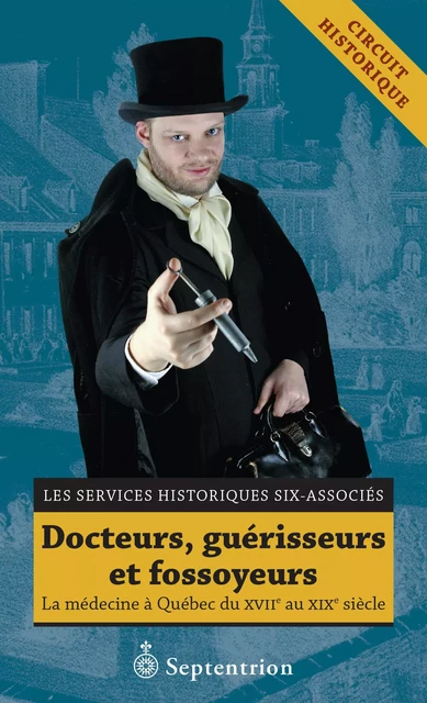 Docteurs, guérisseurs et fossoyeurs -  Les Services historiques Six-Associés - Éditions du Septentrion