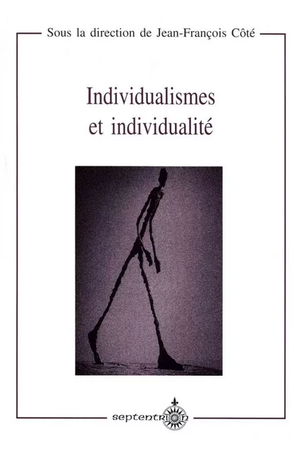 Individualismes et individualité - Jean-François Côté - Éditions du Septentrion