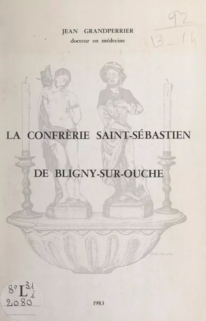 La confrérie Saint-Sébastien de Bligny-sur-Ouche - Jean Grandperrier - FeniXX réédition numérique