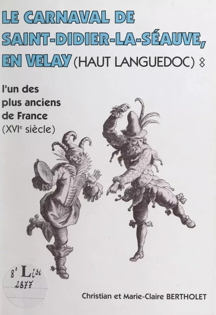 Le carnaval de Saint-Didier-la-Séauve en Velay (Haut Languedoc) - Christian Bertholet, Marie-Claire Bertholet - FeniXX réédition numérique