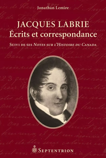 Jacques Labrie. Écrits et correspondance - Jonathan Lemire - Éditions du Septentrion