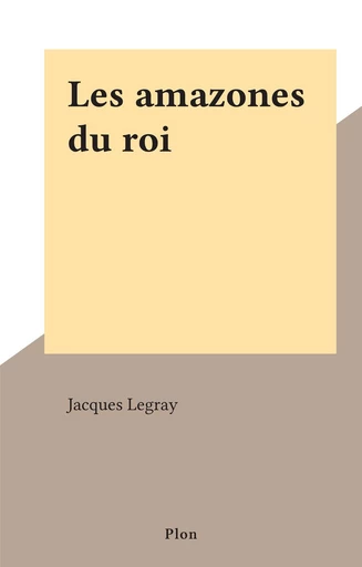 Les amazones du roi - Jacques Legray - FeniXX réédition numérique